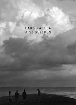 Hír: Bartis Attila: A szigeteken - könyvbemutató és kiállításmegnyitó