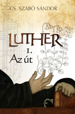 Cs. Szabó Sándor: Luther I. – Az út