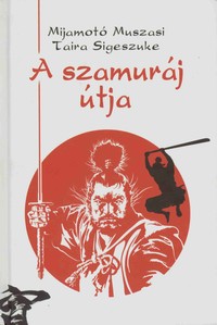 Mijamotó Muszasi–Taira Sigeszuke: A szamuráj útja