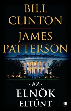 Bill Clinton - James Patterson: Az elnök eltűnt