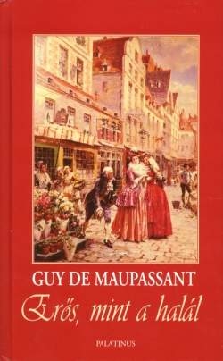 Guy de Maupassant: Erős, mint a halál