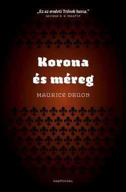 Maurice Druon: Korona és méreg (Az elátkozott királyok III.)