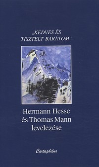 Hermann Hesse – Thomas Mann: „Kedves és tisztelt barátom”