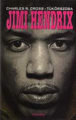 Charles R. Cross: Tükörszoba - Jimi Hendrix élete