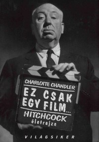 Charlotte Chandler: Ez csak egy film… Hitchcock életrajza