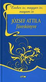 József Attila füveskönyve (Ember is; magyar is; magam is)