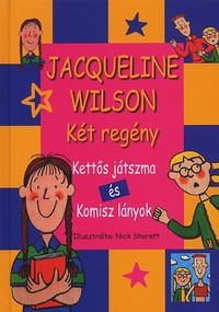 Jacqueline Wilson: Két regény (Kettős játszma és Komisz lányok)
