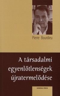 Pierre Bourdieu: A társadalmi egyenlőtlenségek újratermelődése – Tanulmányok
