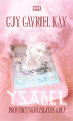 Részlet Guy Gavriel Kay: Ysabel / Provence varázslatos arca című könyvéből