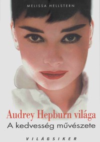 Melissa Hellstern: Audrey Hepburn világa – A kedvesség művészete