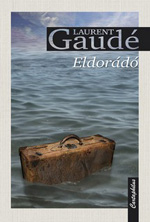 Részlet Laurent Gaudé: Eldorádó című könyvéből