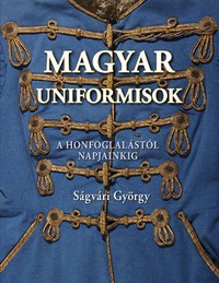 Ságvári György: Magyar uniformisok