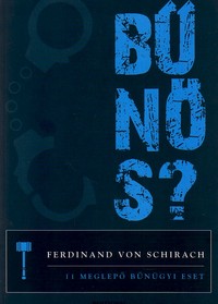 Ferdinand von Schirach: Bűnös? - 11 meglepő bűnügyi eset