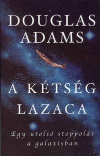 Douglas Adams: A kétség lazaca - Egy utolsó stoppolás a Galaxisban