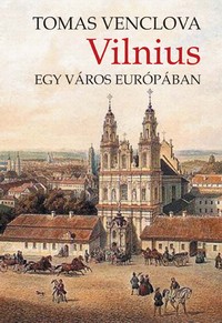 Tomas Venclova: Vilnius - Egy város Európában