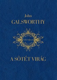 John Galsworthy: A sötét virág