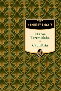Karinthy Frigyes: Utazás Faremidóba • Capillária