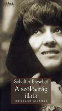Schäffer Erzsébet: A szőlővirág illata - történetek útközben