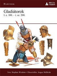 Stephen Wisdom: Gladiátorok - I. e. 100 – i. sz. 200