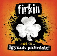Firkin: Igyunk pálinkát! (CD)