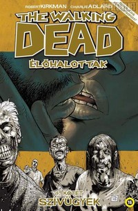 Robert Kirkman - Charlie Adlard: The Walking Dead - Élőhalottak 4. - Szívügyek