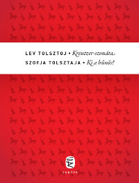 Lev Tolsztoj – Szofja Tolsztaja: Kreutzer-szonáta; Ki a bűnös?