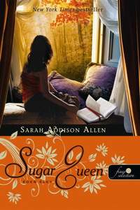 Sarah Addison Allen: Sugar Queen – Édes élet