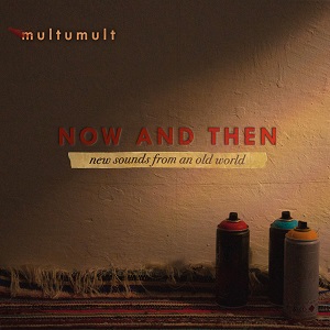 Zenék a nagyvilágból – Multumult: Now and Then – világzenéről szubjektíven 298/2.