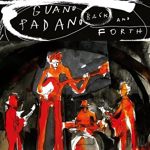 Zenék a nagyvilágból – Guano Padano: Back and Forth – világzenéről szubjektíven 326/2.