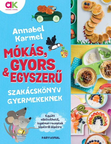 Annabel Karmel: Mókás, gyors & egyszerű – szakácskönyv gyermekeknek