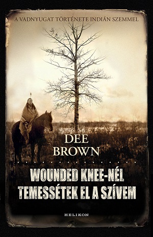Beleolvasó - Dee Brown: Wounded Knee-nél temessétek el a szívem