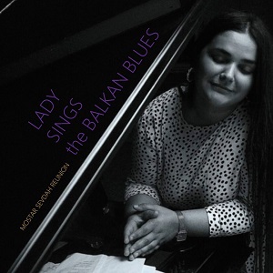 Zenék a nagyvilágból – Mostar Sevdah Reunion: Lady Sings the Balkan Blues – világzenéről szubjektíven 382/1.