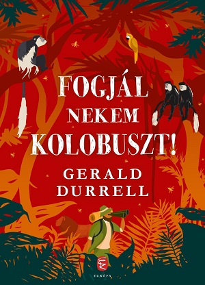 Gerald Durrell: Fogjál nekem kolóbuszt!