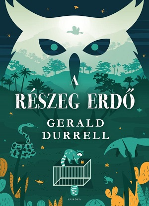 Gerald Durrell: A részeg erdő