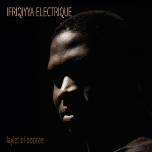 Zenék a nagyvilágból – Ifriqiyya Electrique: Laylet el booree – világzenéről szubjektíven 172/1.