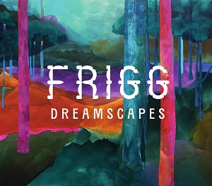 Zenék a nagyvilágból – Frigg: Dreamscapes – világzenéről szubjektíven 463/1.