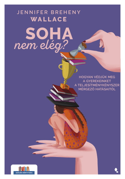 Jennifer Breheny Wallace: Soha nem elég?