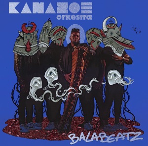 Zenék a nagyvilágból – Kanazoé Orkestra: Balabeatz – világzenéről szubjektíven 489/3.