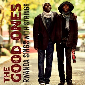 Zenék a nagyvilágból – The Good Ones: Rwanda Sings With Strings – világzenéről szubjektíven 492/1.