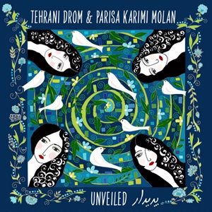 Zenék a nagyvilágból – Parisa Karimi Molan & Tehrani Drom: Unveiled – világzenéről szubjektíven 524/3.