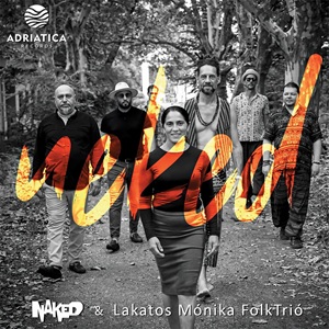 Zenék a nagyvilágból – Naked & Lakatos Mónika FolkTrió: Neked – világzenéről szubjektíven 529/1.