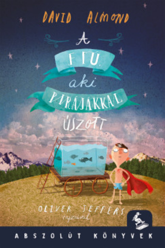 David Almond: A fiú, aki pirájákkal úszott
