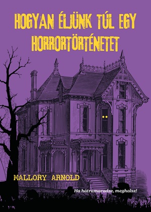 Mallory Arnold: Hogyan éljünk túl egy horrortörténetet