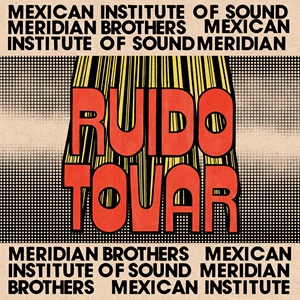 Zenék a nagyvilágból – Mexican Institute of Sound and Meridian Brothers: Ruido Tovar – világzenéről szubjektíven 541/3.