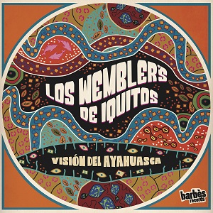Zenék a nagyvilágból – Los Wembler’s de Iquitos: Visión del Ayahuasca – világzenéről szubjektíven 242/2.