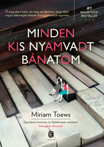 Miriam Toews: Minden kis nyamvadt bánatom