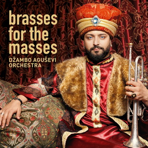 Zenék a nagyvilágból – Džambo Aguševi Orchestra: Brasses for the Masses – világzenéről szubjektíven 218/1.